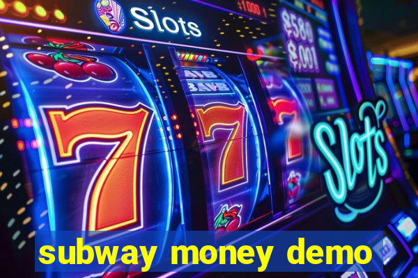 subway money demo